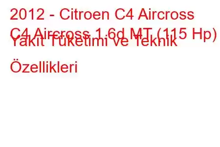 2012 - Citroen C4 Aircross
C4 Aircross 1.6d MT (115 Hp) Yakıt Tüketimi ve Teknik Özellikleri