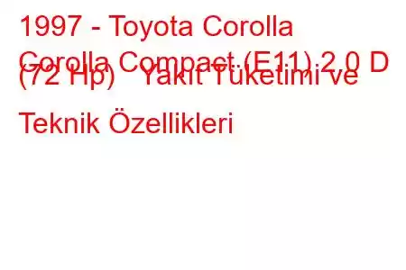 1997 - Toyota Corolla
Corolla Compact (E11) 2.0 D (72 Hp) Yakıt Tüketimi ve Teknik Özellikleri