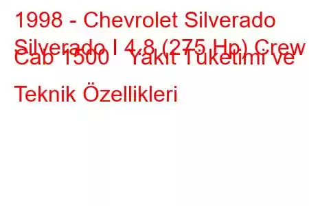 1998 - Chevrolet Silverado
Silverado I 4.8 (275 Hp) Crew Cab 1500 Yakıt Tüketimi ve Teknik Özellikleri