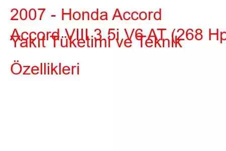 2007 - Honda Accord
Accord VIII 3.5i V6 AT (268 Hp) Yakıt Tüketimi ve Teknik Özellikleri