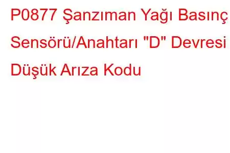 P0877 Şanzıman Yağı Basınç Sensörü/Anahtarı 