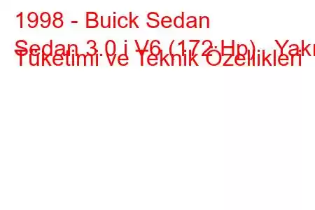 1998 - Buick Sedan
Sedan 3.0 i V6 (172 Hp) Yakıt Tüketimi ve Teknik Özellikleri