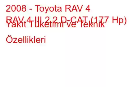 2008 - Toyota RAV 4
RAV 4 III 2.2 D-CAT (177 Hp) Yakıt Tüketimi ve Teknik Özellikleri