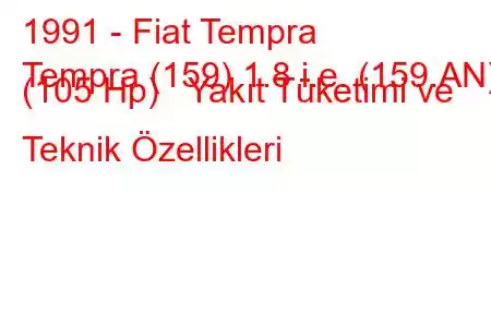 1991 - Fiat Tempra
Tempra (159) 1.8 i.e. (159.AN) (105 Hp) Yakıt Tüketimi ve Teknik Özellikleri