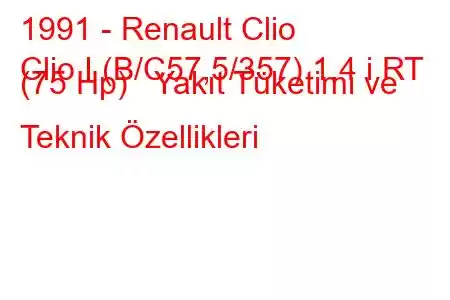 1991 - Renault Clio
Clio I (B/C57,5/357) 1.4 i RT (75 Hp) Yakıt Tüketimi ve Teknik Özellikleri