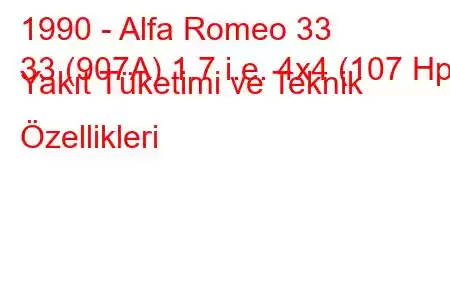 1990 - Alfa Romeo 33
33 (907A) 1.7 i.e. 4x4 (107 Hp) Yakıt Tüketimi ve Teknik Özellikleri