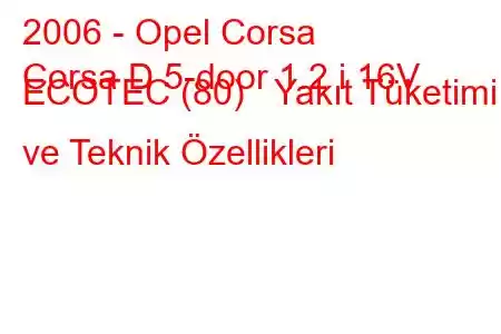 2006 - Opel Corsa
Corsa D 5-door 1.2 i 16V ECOTEC (80) Yakıt Tüketimi ve Teknik Özellikleri