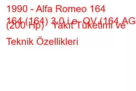 1990 - Alfa Romeo 164
164 (164) 3.0 i.e. QV (164.AG) (200 Hp) Yakıt Tüketimi ve Teknik Özellikleri