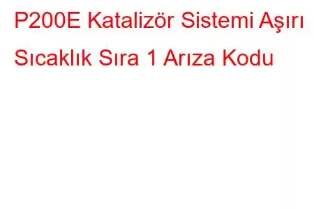 P200E Katalizör Sistemi Aşırı Sıcaklık Sıra 1 Arıza Kodu