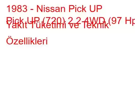 1983 - Nissan Pick UP
Pick UP (720) 2.2 4WD (97 Hp) Yakıt Tüketimi ve Teknik Özellikleri