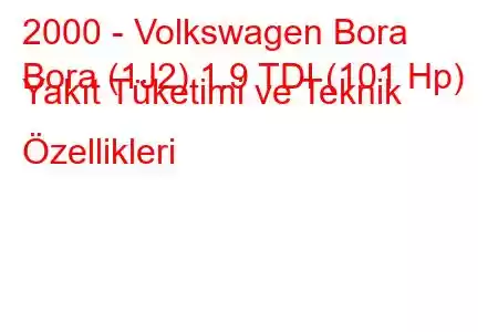 2000 - Volkswagen Bora
Bora (1J2) 1.9 TDI (101 Hp) Yakıt Tüketimi ve Teknik Özellikleri