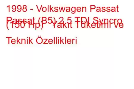 1998 - Volkswagen Passat
Passat (B5) 2.5 TDI Syncro (150 Hp) Yakıt Tüketimi ve Teknik Özellikleri