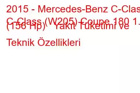 2015 - Mercedes-Benz C-Class
C-Class (W205) Coupe 180 1.6 (156 Hp) Yakıt Tüketimi ve Teknik Özellikleri