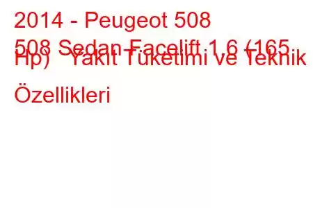 2014 - Peugeot 508
508 Sedan Facelift 1.6 (165 Hp) Yakıt Tüketimi ve Teknik Özellikleri