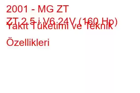 2001 - MG ZT
ZT 2.5 i V6 24V (160 Hp) Yakıt Tüketimi ve Teknik Özellikleri