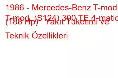 1986 - Mercedes-Benz T-mod.
T-mod. (S124) 300 TE 4-matic (188 Hp) Yakıt Tüketimi ve Teknik Özellikleri