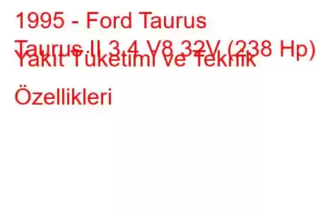 1995 - Ford Taurus
Taurus II 3.4 V8 32V (238 Hp) Yakıt Tüketimi ve Teknik Özellikleri