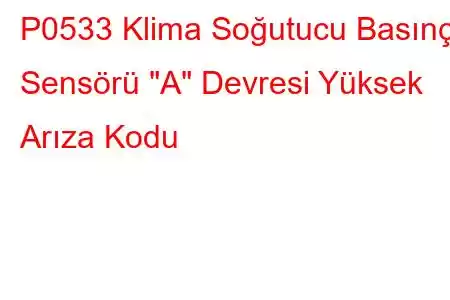 P0533 Klima Soğutucu Basınç Sensörü 