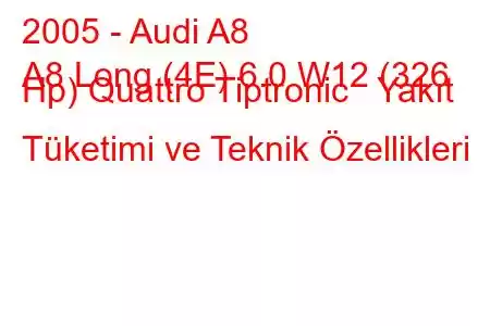 2005 - Audi A8
A8 Long (4E) 6.0 W12 (326 Hp) Quattro Tiptronic Yakıt Tüketimi ve Teknik Özellikleri