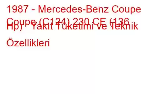 1987 - Mercedes-Benz Coupe
Coupe (C124) 230 CE (136 Hp) Yakıt Tüketimi ve Teknik Özellikleri