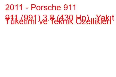 2011 - Porsche 911
911 (991) 3.8 (430 Hp) Yakıt Tüketimi ve Teknik Özellikleri