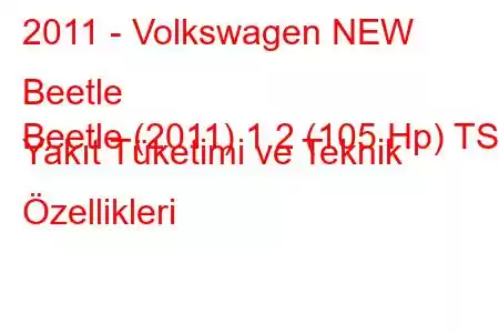 2011 - Volkswagen NEW Beetle
Beetle (2011) 1.2 (105 Hp) TSI Yakıt Tüketimi ve Teknik Özellikleri