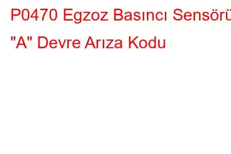 P0470 Egzoz Basıncı Sensörü 