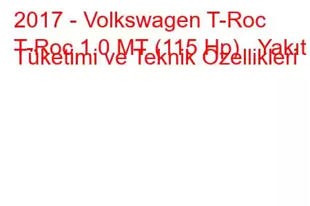 2017 - Volkswagen T-Roc
T-Roc 1.0 MT (115 Hp) Yakıt Tüketimi ve Teknik Özellikleri