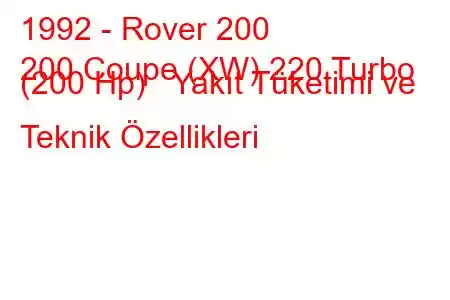 1992 - Rover 200
200 Coupe (XW) 220 Turbo (200 Hp) Yakıt Tüketimi ve Teknik Özellikleri