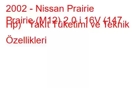 2002 - Nissan Prairie
Prairie (M12) 2.0 i 16V (147 Hp) Yakıt Tüketimi ve Teknik Özellikleri