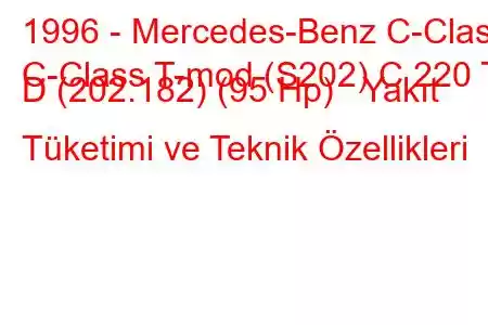 1996 - Mercedes-Benz C-Class
C-Class T-mod (S202) C 220 T D (202.182) (95 Hp) Yakıt Tüketimi ve Teknik Özellikleri