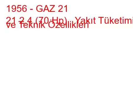 1956 - GAZ 21
21 2.4 (70 Hp) Yakıt Tüketimi ve Teknik Özellikleri