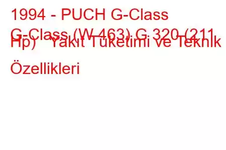 1994 - PUCH G-Class
G-Class (W 463) G 320 (211 Hp) Yakıt Tüketimi ve Teknik Özellikleri