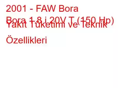 2001 - FAW Bora
Bora 1.8 i 20V T (150 Hp) Yakıt Tüketimi ve Teknik Özellikleri