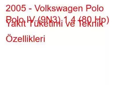 2005 - Volkswagen Polo
Polo IV (9N3) 1.4 (80 Hp) Yakıt Tüketimi ve Teknik Özellikleri