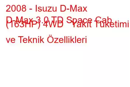 2008 - Isuzu D-Max
D-Max 3.0 TD Space Cab (163HP) 4WD Yakıt Tüketimi ve Teknik Özellikleri