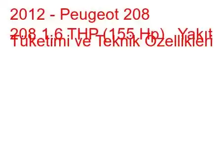 2012 - Peugeot 208
208 1.6 THP (155 Hp) Yakıt Tüketimi ve Teknik Özellikleri