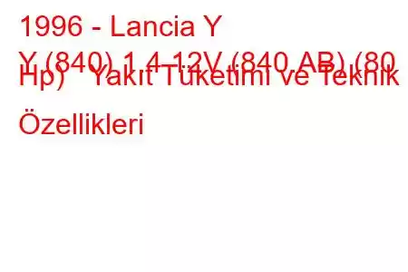 1996 - Lancia Y
Y (840) 1.4 12V (840.AB) (80 Hp) Yakıt Tüketimi ve Teknik Özellikleri