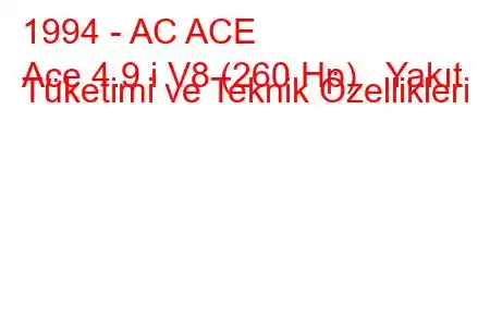 1994 - AC ACE
Ace 4.9 i V8 (260 Hp) Yakıt Tüketimi ve Teknik Özellikleri