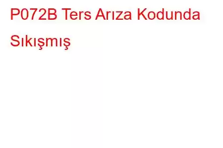 P072B Ters Arıza Kodunda Sıkışmış