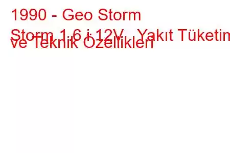 1990 - Geo Storm
Storm 1.6 i 12V Yakıt Tüketimi ve Teknik Özellikleri