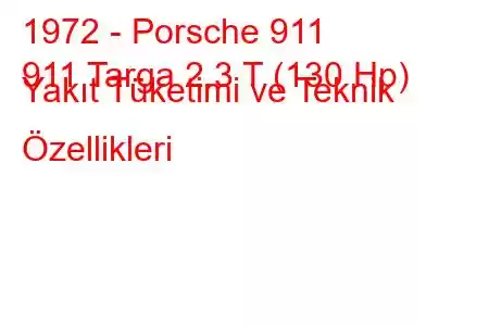 1972 - Porsche 911
911 Targa 2.3 T (130 Hp) Yakıt Tüketimi ve Teknik Özellikleri