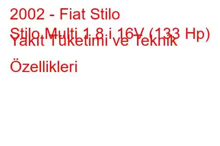 2002 - Fiat Stilo
Stilo Multi 1.8 i 16V (133 Hp) Yakıt Tüketimi ve Teknik Özellikleri