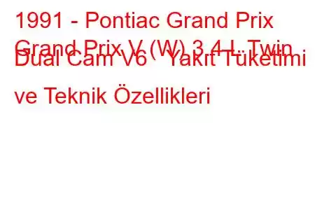 1991 - Pontiac Grand Prix
Grand Prix V (W) 3.4 L Twin Dual Cam V6 Yakıt Tüketimi ve Teknik Özellikleri