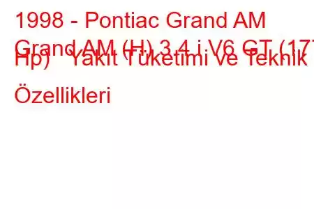 1998 - Pontiac Grand AM
Grand AM (H) 3.4 i V6 GT (177 Hp) Yakıt Tüketimi ve Teknik Özellikleri