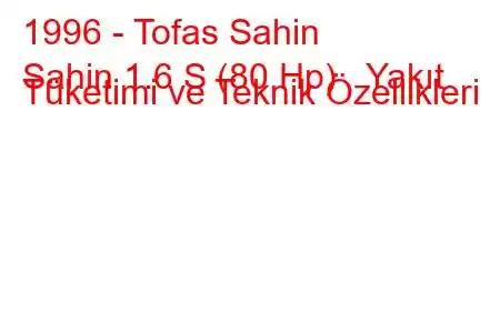 1996 - Tofas Sahin
Sahin 1.6 S (80 Hp) Yakıt Tüketimi ve Teknik Özellikleri