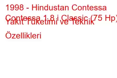 1998 - Hindustan Contessa
Contessa 1.8 i Classic (75 Hp) Yakıt Tüketimi ve Teknik Özellikleri