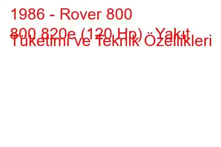 1986 - Rover 800
800 820e (120 Hp) Yakıt Tüketimi ve Teknik Özellikleri