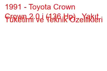 1991 - Toyota Crown
Crown 2.0 i (136 Hp) Yakıt Tüketimi ve Teknik Özellikleri