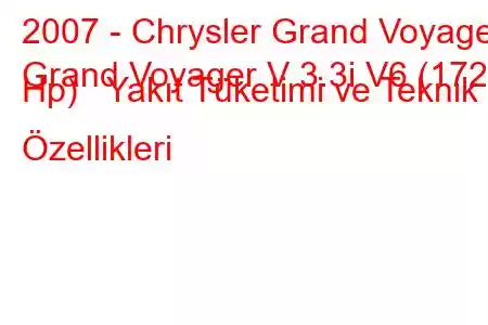 2007 - Chrysler Grand Voyager
Grand Voyager V 3.3i V6 (172 Hp) Yakıt Tüketimi ve Teknik Özellikleri